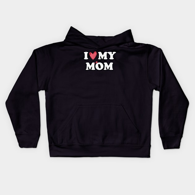 I Love My Mom Gift Kids Hoodie by gabrielakaren